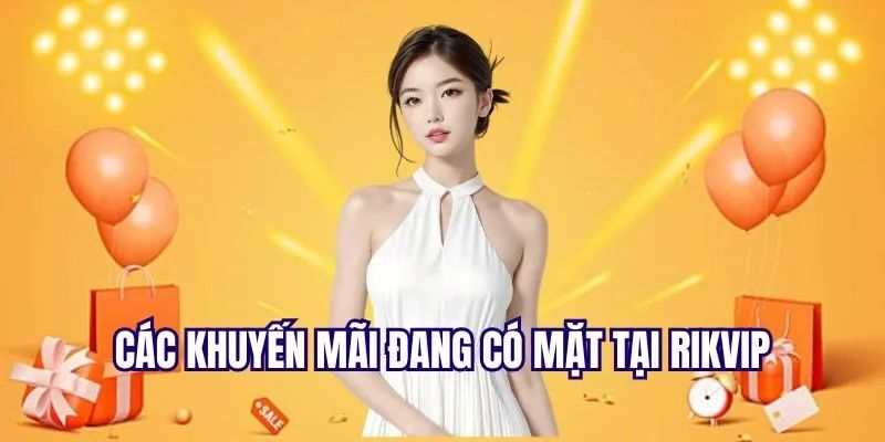 Khuyến Mãi RIKVIP Các Loại Khuyến Mãi RIKVIP Phổ Biến