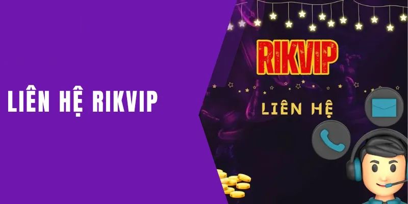 Liên hệ Rikvip Rikvip là gì và vì sao bạn nên tham gia?