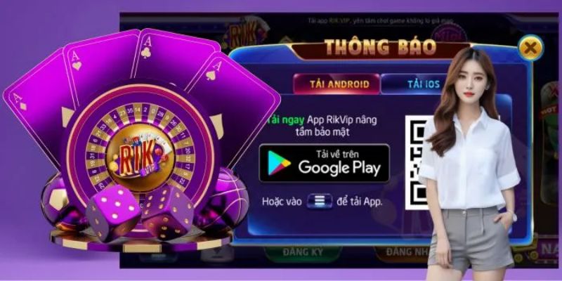 Tải App RIKVIP Lý Do Nên Tin Tưởng Vào RIKVIP